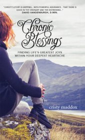 book Chronic Blessings: Finding Life's Greatest Joys within Your Deepest Heartache