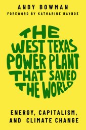 book The West Texas Power Plant that Saved the World: Energy, Capitalism, and Climate Change