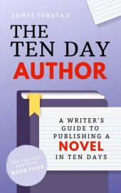 book The Ten Day Author: A Writer's Guide to Publishing a Novel in Ten Days: The Ten Day Novelist, #4