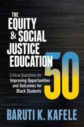 book The Equity & Social Justice Education 50: Critical Questions for Improving Opportunities and Outcomes for Black Students