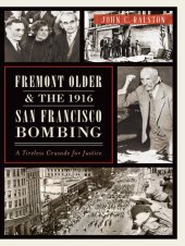 book Fremont Older and the 1916 San Francisco Bombing: A Tireless Crusade for Justice