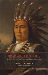 book Mississauga Portraits: Ojibwe Voices from Nineteenth-Century Canada