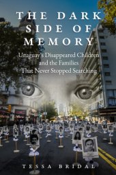 book The Dark Side of Memory: Uruguay's Disappeared Children and the Families that Never Stopped Searching