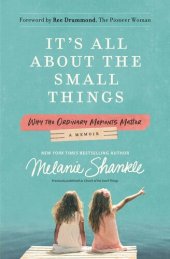 book It's All About the Small Things: Why the Ordinary Moments Matter