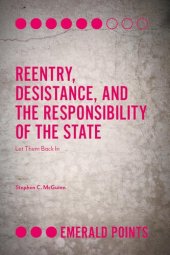 book Reentry, Desistance, and the Responsibility of the State: Let Them Back in