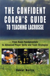 book Confident Coach's Guide to Teaching Lacrosse: From Basic Fundamentals To Advanced Player Skills And Team Strategies