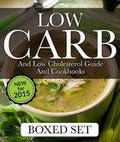 book Low Carb and Low Cholesterol Guide and Cookbooks: 3 In 1 Box Set