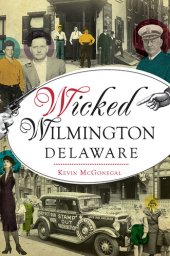 book Wicked Wilmington, Delaware