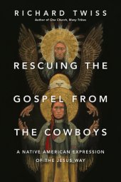 book Rescuing the Gospel from the Cowboys: A Native American Expression of the Jesus Way