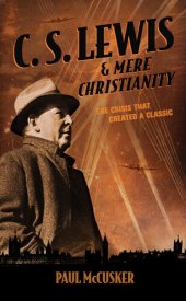 book C. S. Lewis & Mere Christianity: The Crisis That Created a Classic