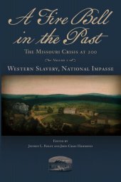 book A Fire Bell in the Past: The Missouri Crisis at 200, Volume I, Western Slavery, National Impasse