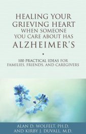 book Healing Your Grieving Heart When Someone You Care About Has Alzheimer's: 100 Practical Ideas for Families, Friends, and Caregivers