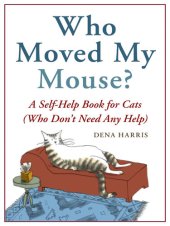 book Who Moved My Mouse?: A Self-Help Book for Cats (Who Don't Need Any Help)