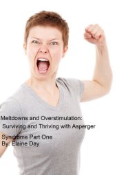 book Meltdowns and Overstimulation: Tips for Surviving and Thriving with Asperger Syndrome Part One