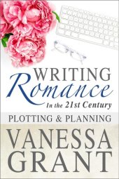 book Writing Romance in the 21st Century: Plotting and Planning