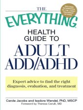 book The Everything Health Guide to Adult ADD/ADHD: Expert advice to find the right diagnosis, evaluation and treatment