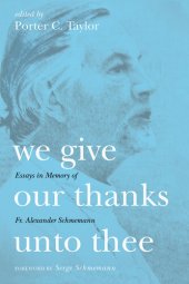 book We Give Our Thanks Unto Thee: Essays in Memory of Fr. Alexander Schmemann