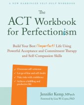 book The ACT Workbook for Perfectionism: Build Your Best (Imperfect) Life Using Powerful Acceptance and Commitment Therapy and Self-Compassion Skills