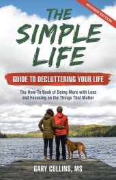 book The Simple Life Guide To Decluttering Your Life: The How-To Book of Doing More with Less and Focusing on the Things That Matter