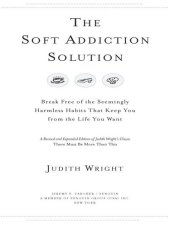 book The Soft Addiction Solution: Break Free of the Seemingly Harmless Habits That Keep You from the Life You Want