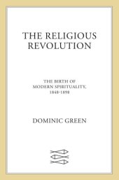 book The Religious Revolution: The Birth of Modern Spirituality, 1848-1898