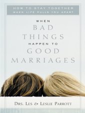 book When Bad Things Happen to Good Marriages: How to Stay Together When Life Pulls You Apart