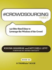 book #CROWDSOURCING tweet Book01: 140 Bite-Sized Ideas to Leverage the Wisdom of the Crowd