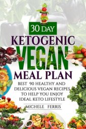 book 30 Day Ketogenic Vegan Meal Plan --Best  90 Healthy and Delicious Vegan Recipes to Help You  Enjoy Ideal Keto Lifestyle