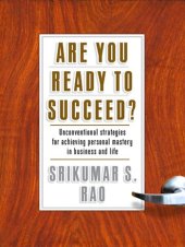 book Are You Ready to Succeed?: Unconventional Strategies for Achieving Personal Mastery in Business and Life