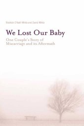 book We Lost Our Baby: One Couple's Story of Miscarriage and Its Aftermath