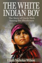 book The White Indian Boy: The Story of Uncle Nick Among the Shoshones