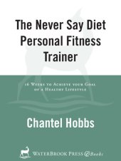 book The Never Say Diet Personal Fitness Trainer: Sixteen Weeks to Achieve Your Goal of a Healthy Lifestyle