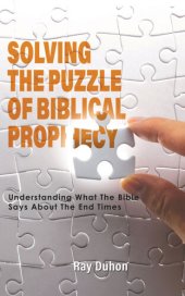 book Solving the Puzzle of Biblical Prophecy: Understanding What The Bible Says About The End Times