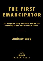 book The First Emancipator: The Forgotten Story of Robert Carter, the Founding Father Who Freed His Slaves