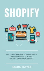 book Shopify: The Essential Guide to Effectively Plan and Market Your Shopify E-commerce Store