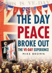 book The Day Peace Broke Out: The VE-Day Experience