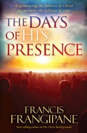 book The Days of His Presence: Experiencing the Fullness of Christ as We Enter the Fullness of Time