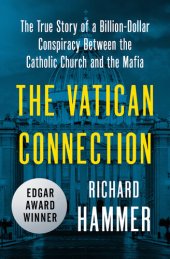 book The Vatican Connection: The True Story of a Billion-Dollar Conspiracy Between the Catholic Church and the Mafia