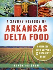 book A Savory History of Arkansas Delta Food: Potlikker, Coon Suppers and Chocolate Gravy