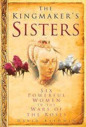 book The Kingmaker's Sisters: Six Powerful Women in the Wars of the Roses