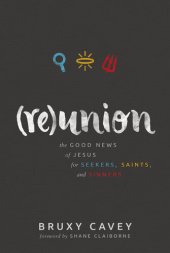 book Reunion: The Good News of Jesus for Seekers, Saints, and Sinners