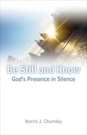 book Be Still and Know: God's Presence in Silence