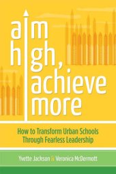 book Aim High, Achieve More: How to Transform Urban Schools Through Fearless Leadership