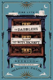 book The Dabbler's Guide to Witchcraft: Seeking an Intentional Magical Path