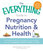 book The Everything Guide to Pregnancy Nutrition & Health: From Preconception to Post-delivery, All You Need to Know About Pregnancy Nutrition, Fitness, and Diet!