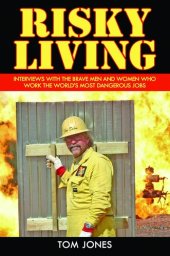 book Risky Living: Interviews with the Brave Men and Women who Work the World's Most Dangerous Jobs