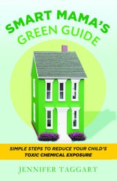 book Smart Mama's Green Guide: Simple Steps to Reduce Your Child's Toxic Chemical Exposure