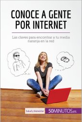 book Conoce a gente por internet: Las claves para encontrar a tu media naranja en la red