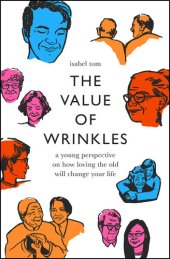 book The Value of Wrinkles: A Young Perspective on How Loving the Old Will Change Your Life