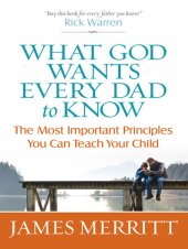 book What God Wants Every Dad to Know: The Most Important Principles You Can Teach Your Child